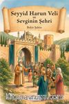 Seyyid Harun Veli ve Sevginin Şehri