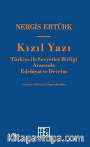 Kızıl Yazı <br /> Türkiye ile Sovyetler Birliği Arasında Edebiyat ve Devrim