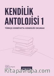Kendilik Antolojisi <br /> Türkçe Edebiyatta Kendiliği Okumak