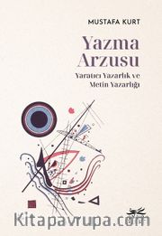 Yazma Arzusu <br /> Yaratıcı Yazarlık ve Metin Yazarlığı