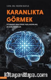 Karanlıkta Görmek <br /> İstihbarat Analizinde Yapılandırılmış Bilişsel Teknikler
