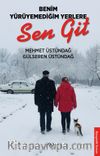 Benim Yürüyemediğim Yerlere Sen Git