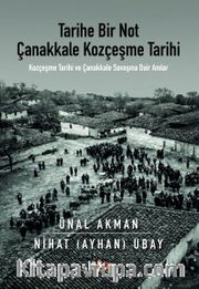 Tarihe Bir Not Çanakkale Kozçeşme Tarihi <br /> Kozçeşme Tarihi ve Çanakkale Savaşına Dair Anılar
