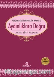 Peygamber Efendimizin Hayatı 2 / Aydınlıklara Doğru