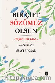 Bir Çift Sözümüz Olsun <br /> Hayat Gibi Kısa...