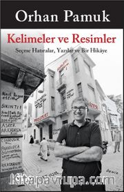 Kelimeler ve Resimler <br /> Seçme Hatıralar, Yazılar ve Bir Hikaye