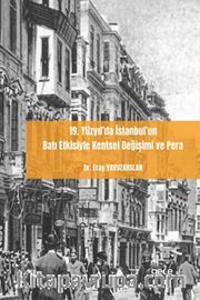 19. Yüzyıl'da İstanbul'un Batı Etkisiyle Kentsel Değişimi ve Pera