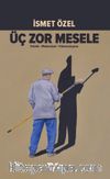 Üç Zor Mesele & Teknik-Medeniyet-Yabancılaşma