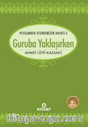 Guruba Yaklaşırken / Saadet Devri 5