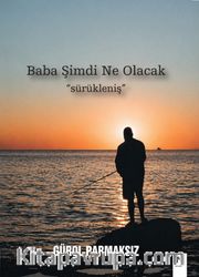 Baba Şimdi Ne Olacak <br /> Sürükleniş