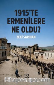 1915'te Ermenilere Ne Oldu?