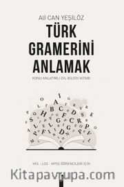 Türk Gramerini Anlamak <br /> Konu Anlatımlı Dil Bilgisi Kitabı