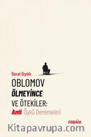 Oblomov Ölmeyince ve Ötekiler <br /> Anti Öykü Denemeleri