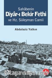 Sahabenin Diyar-ı Bekir Fethi ve Hz. Süleyman Camii