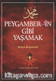Peygamber'in (s.a.v) Gibi Yaşamak <br /> Vahyin Gölgesinde
