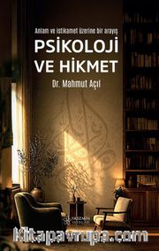 Psikoloji ve Hikmet <br /> Anlam ve İstikamet Üzerine Bir Arayış