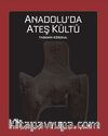 Anadolu'da Ateş Kültü