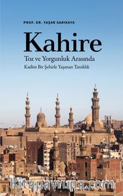Kahire Toz ve Yorgunluk Arasında Kadim Bir Şehirle Yaşanan Tanıklık