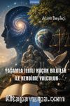 Yaşamla İlgili Küçük Bilgiler ile Kendime Yolculuk