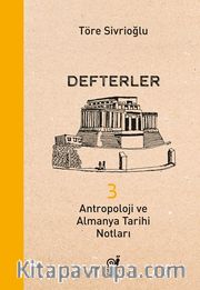 Defterler 3 <br /> Antropoloji ve Almanya Tarihi Notları