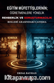 Eğitim Müfettişlerinin; Öğretmenlere Yönelik Rehberlik ve Soruşturmacılık Rolleri