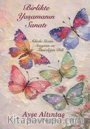 Birlikte Yaşamanın Sanatı (Ailede Sözün Sevginin ve Sessizliğin Dili)