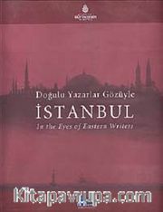 Doğulu Yazarlar Gözüyle İstanbul <br /> In The Eves of Eastern Writers