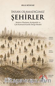 İnsan Olamadığımız Şehirler <br /> Modern Planlama, Kırılganlık ve Çok Katmanlı  Kaotik Denge Modeli