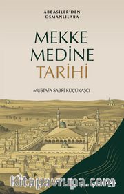 Mekke - Medine Tarihi / Abbasilerden Osmanlılara
