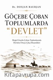 Göçebe Çoban Toplumlarda “Devlet” <br /> <br /> Moğol Göçebe Çoban Toplumlarında Devletin Ortaya Çıkış Dinamikleri
