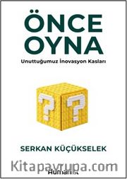 Önce Oyna <br /> Unuttuğumuz İnovasyon Kasları