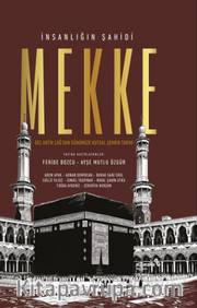 İnsanlığın Şahidi Mekke <br /> Geç Antık Çağ'dan Günümüze Kutsal Şehrin Tarihi
