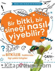 Bir Bitki, Bir Sineği Nasıl Yiyebilir? Ve Bitkiler Hakkında İlgi Çekici Bilgiler / Meraklı Genç Okurlar İçin Fen Bilimleri
