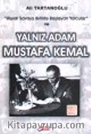 Yalnız Adam Mustafa Kemal <br /> Ulusal Savaşa Birlikte Başlayan Yolcular