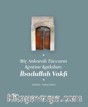 Bir Ankaralı Tüccarın Kentine Katkıları: İbadullah Vakfı