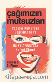 Çağımızın Mutsuzları <br /> Popüler Kültürden, Değişimden ve Miley Cyrus'tan Nefret Etmek