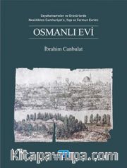 Osmanlı Evi <br /> Seyahatnameler ve Gravürlerde, Neolitikten Cumhuriyet'e, Yapı ve Formun Evrimi
