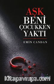 Aşk Beni Çocukken Yaktı