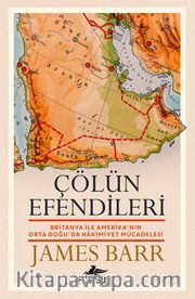 Çölün Efendileri <br /> Britanya İle Amerika'nın Orta Doğu'da Hakimiyet Mücadelesi