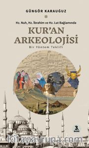 Kur'an Arkeolojisi Hz. Nuh, Hz. İbrahim ve Hz. Lut Bağlamında