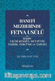 Hanefî Mezhebinde Fetva Usûlü ve Şerhu Ukûdi Resmi'l-Müftî'nin Tahkik, Tercüme ve Tahlili