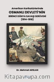 Amerikan Karikatürlerinde Osmanlı Devleti'nin Birinci Dünya Savaşı Serüveni (1914-1918)