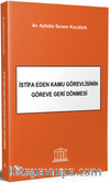 İstifa Eden Kamu Görevlisinin Göreve Geri Dönmesi