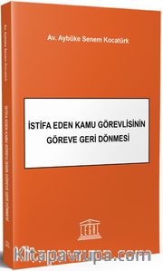 İstifa Eden Kamu Görevlisinin Göreve Geri Dönmesi