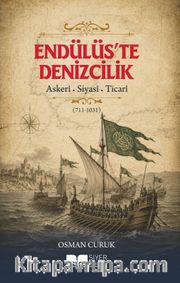 Endülüs'te Denizcilik (711-1031) <br /> Askeri-Siyasi-Ticari