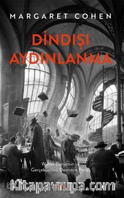 Dindışı Aydınlanma <br /> Walter Benjamin ve Gerçeküstü Devrimin Paris'i