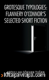 Grotesque Typologies: Flannery O'Connor's Selected Short Fiction