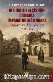 Bir İngiliz Elçisinin Osmanlı İmparatorluğu'ndaki Anıları ve Tecrübeleri (1841-1876)