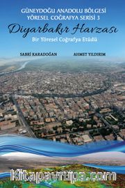 Diyarbakır Havzası <br /> Güneydoğu Anadolu Bölgesi Yöresel Coğrafya Serisi 3