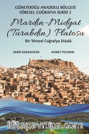 Mardin (Turabdin) Platosu <br /> Güneydoğu Anadolu Bölgesi Yöresel Coğrafya Serisi 2